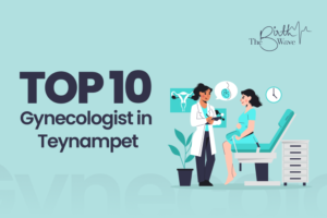 Top 10 gynecologist in Teynampet Chennai for pregnancy and women’s health care